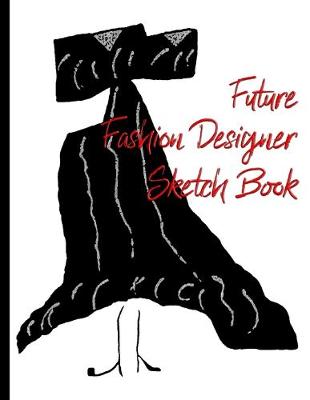 Book cover for Future Fashion Designer Sketch Book for Girls and Boys