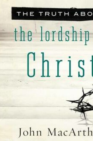 Cover of The Truth about the Lordship of Christ (Library Edition)