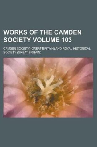 Cover of Works of the Camden Society Volume 103