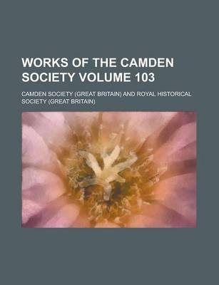 Book cover for Works of the Camden Society Volume 103