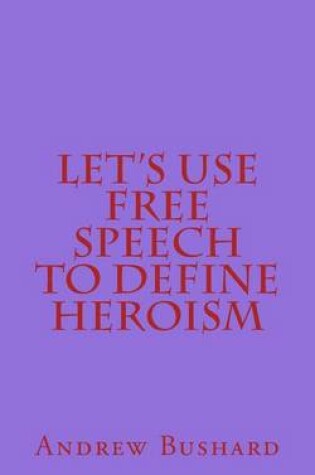Cover of Let's Use Free Speech to Define Heroism