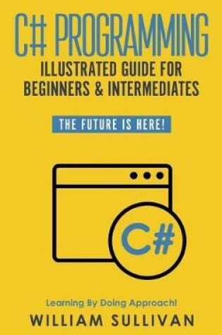 Cover of C# Programming Illustrated Guide For Beginners & Intermediates