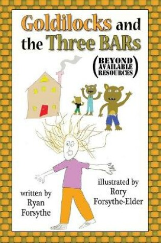 Cover of Goldilocks and the Three BARs (Beyond Available Resources)