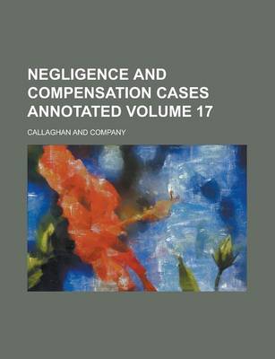 Book cover for Negligence and Compensation Cases Annotated Volume 17