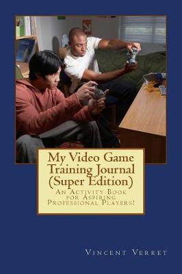 Book cover for My Video Game Training Journal (Super Edition)