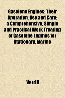 Book cover for Gasolene Engines; Their Operation, Use and Care; A Comprehensive, Simple and Practical Work Treating of Gasolene Engines for Stationary, Marine