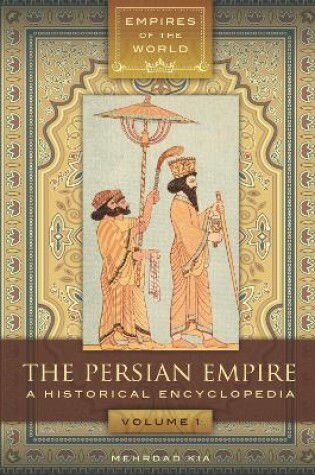 Cover of The Persian Empire: A Historical Encyclopedia [2 Volumes]