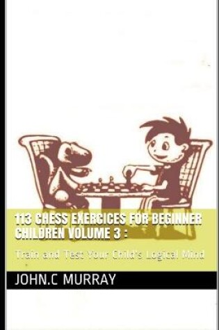 Cover of 113 Chess Exercices For Beginner Children volume 3