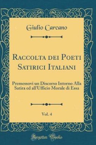 Cover of Raccolta Dei Poeti Satirici Italiani, Vol. 4