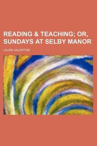 Cover of Reading & Teaching; Or, Sundays at Selby Manor