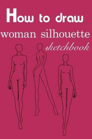 Cover of How to draw woman silhouette sketchbook