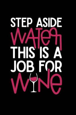 Book cover for Step Aside Water This Is a Job for Wine