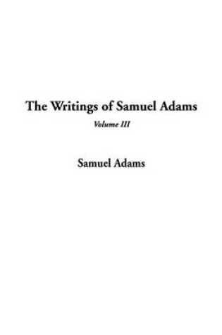 Cover of The Writings of Samuel Adams, V3