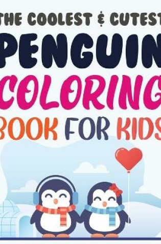 Cover of The Coolest & Cutest Penguin Coloring Book For Kids