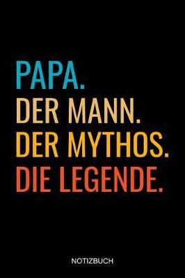 Book cover for Papa Der Mann Der Mythos Die Legende Notizbuch