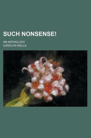 Cover of Such Nonsense!; An Anthology