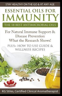 Book cover for Essential Oils for Immunity The 18 Best Antimicrobial Oils For Natural Immune Support & Disease Prevention What the Research Shows! Plus How to Use Guide & Wellness Recipes