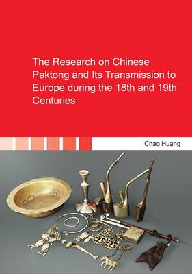 Cover of The Research on Chinese Paktong and its Transmission to Europe During the 18th and 19th Centuries