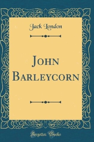 Cover of John Barleycorn (Classic Reprint)