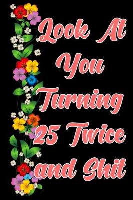 Book cover for Look at you turning 25 Twice and shit