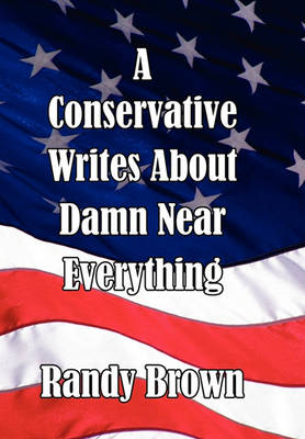 Book cover for A Conservative Writes About Damn Near Everything