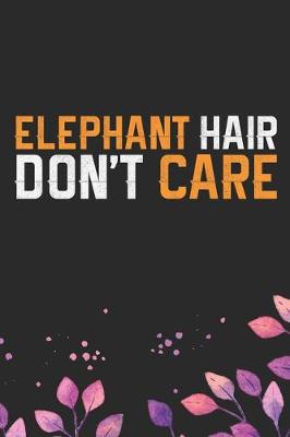 Book cover for Elephant Hair Don't Care