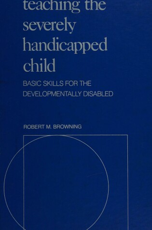 Cover of Teaching the Severely Handicapped Child