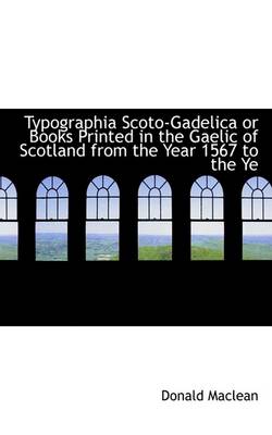Book cover for Typographia Scoto-Gadelica or Books Printed in the Gaelic of Scotland from the Year 1567