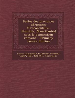 Book cover for Fastes des provinces africaines (Proconsulaire, Numidie, Mauretanies) sous la domination romaine - Primary Source Edition