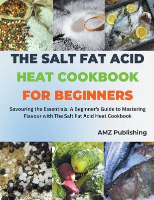 Book cover for The Salt Fat Acid Heat Cookbook for Beginners