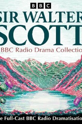 Cover of Sir Walter Scott: A BBC Radio Drama Collection