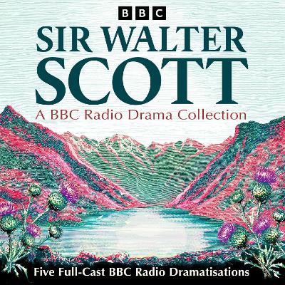 Book cover for Sir Walter Scott: A BBC Radio Drama Collection