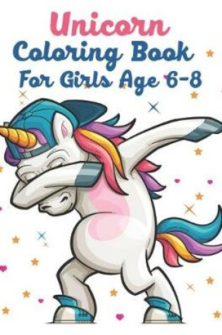 Cover of Unicorn Coloring Book For Girls Age 6-8