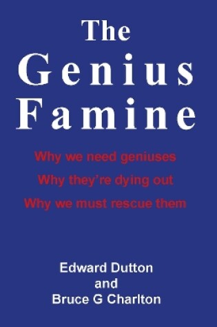 Cover of The Genius Famine: Why We Need Geniuses, Why They're Dying Out, Why We Must Rescue Them