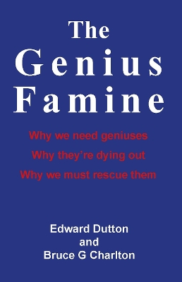 Book cover for The Genius Famine: Why We Need Geniuses, Why They're Dying Out, Why We Must Rescue Them