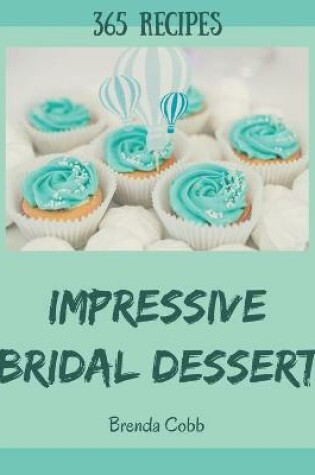 Cover of 365 Impressive Bridal Dessert Recipes