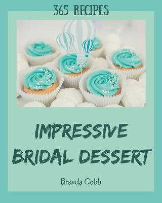 Book cover for 365 Impressive Bridal Dessert Recipes