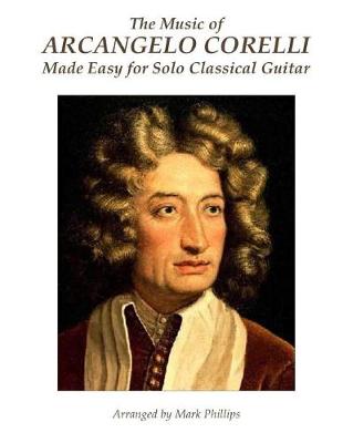 Book cover for The Music of Arcangelo Corelli Made Easy for Solo Classical Guitar