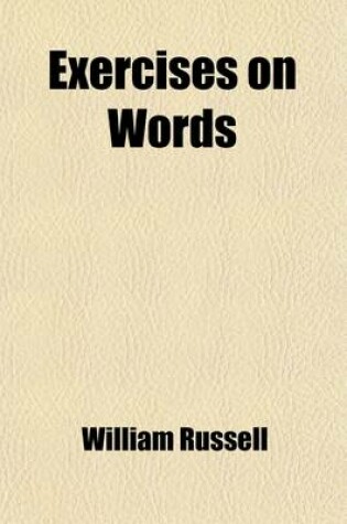 Cover of Exercises on Words; Designed as a Course of Practice on the Rudiments of Grammar and Rhetoric