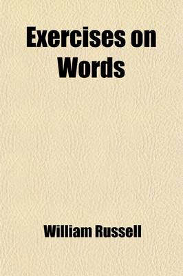 Book cover for Exercises on Words; Designed as a Course of Practice on the Rudiments of Grammar and Rhetoric