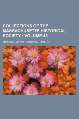 Cover of Collections of the Massachusetts Historical Society (Volume 45)