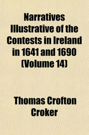 Cover of Narratives Illustrative of the Contests in Ireland in 1641 and 1690 Volume 14