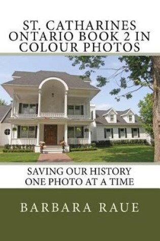 Cover of St. Catharines Ontario Book 2 in Colour Photos