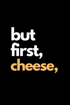 Book cover for But First Cheese