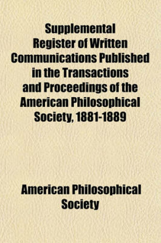 Cover of Supplemental Register of Written Communications Published in the Transactions and Proceedings of the American Philosophical Society, 1881-1889