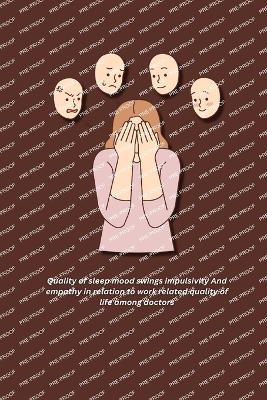 Book cover for Quality of sleep mood swings impulsivity And empathy in relation to work related quality of life among doctors