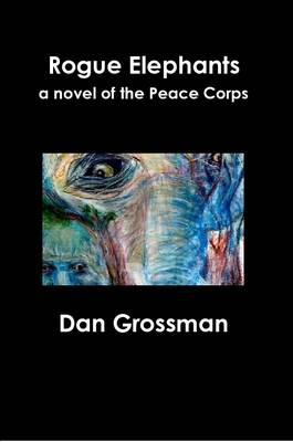 Book cover for Rogue Elephants: A Novel of the Peace Corps