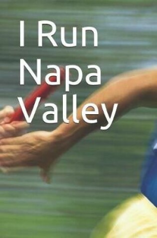 Cover of I Run Napa Valley