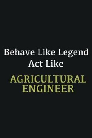 Cover of Behave like Legend Act Like Agricultural Engineer