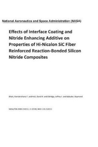 Cover of Effects of Interface Coating and Nitride Enhancing Additive on Properties of Hi-Nicalon Sic Fiber Reinforced Reaction-Bonded Silicon Nitride Composites